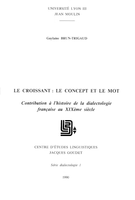 BRUN-TRIGAUD Guylaine / Le Croissant : le concept et le mot. Contribution à l'histoire de la dialectologie française au XIXe siècle