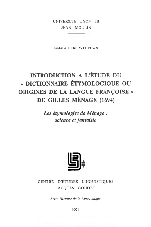 LEROY-TURCAN Isabelle / Introduction à l'étude du « Dictionnaire étymologique ou origines de la langue françoise » de Gilles Ménage (1694)
