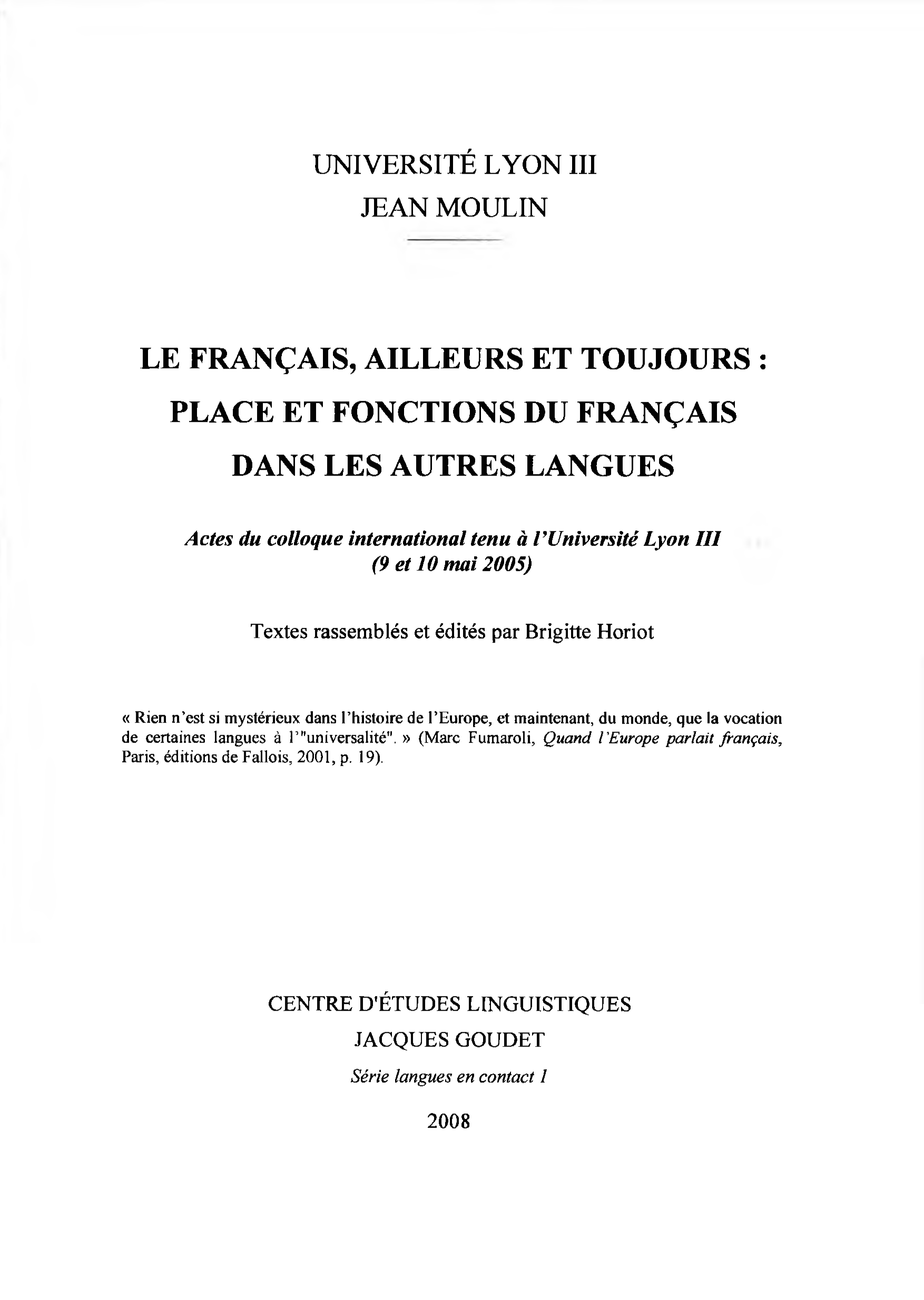 Brigitte Horiot (éd.) / Le français, ailleurs et toujours : place et fonctions du français dans les autres langues / Lyon : Centre d'études linguistiques Jacques Goudet, 2008 / ISBN 2-908794-16-0 /  241 p.