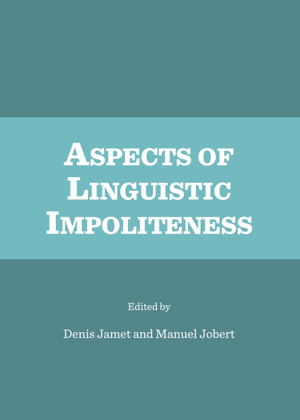 Denis Jamet, Manuel Jobert (eds.) / Aspects of linguistic impoliteness / Newcastle upon Tyne : Cambridge Scholars Publishing, 2013 / ISBN : 978-1-4438-4905-0 / xii-243 p.