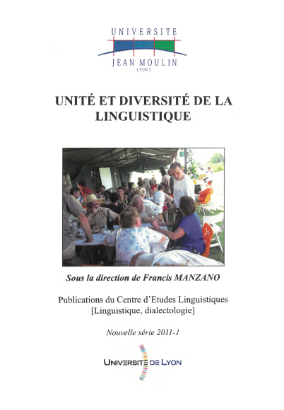 Francis Manzano (dir.) / Unité et diversité de la linguistique / Lyon : Publications du Centre d'études linguistiques – Linguistique, dialectologie (Université Jean Moulin Lyon 3), 2011 / (Nouvelle série ; 2011-1) / ISBN 978-2-36442-013-7 / 301 p.