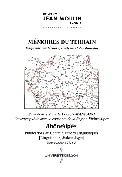 Francis Manzano (dir.) / Mémoires du terrain : enquêtes, matériaux, traitement des données / Lyon : Publications du Centre d'études linguistiques [Linguistique, dialectologie], 2011 / (Nouvelle série ; 2011-3) / ISBN 978-2-36442-025-0 / 384 p.